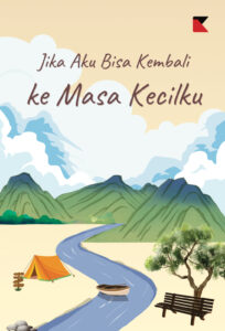 JIKA AKU BISA KEMBALI KE MASA KECILKU