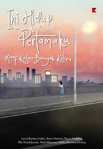 INI HIDUP PERTAMAKU, MAAF KALAU BAYAK KELIRU