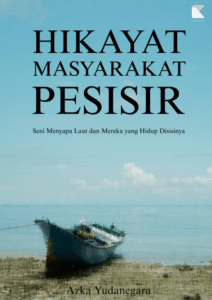 Hikayat Masyarakat Pesisir: Seni Menyapa Laut dan Mereka yang Hidup di Sisinya