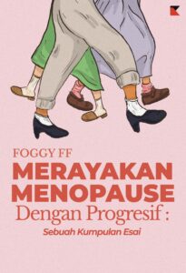 Merayakan Menopause Dengan Progresif: Sebuah Kumpulan Esai